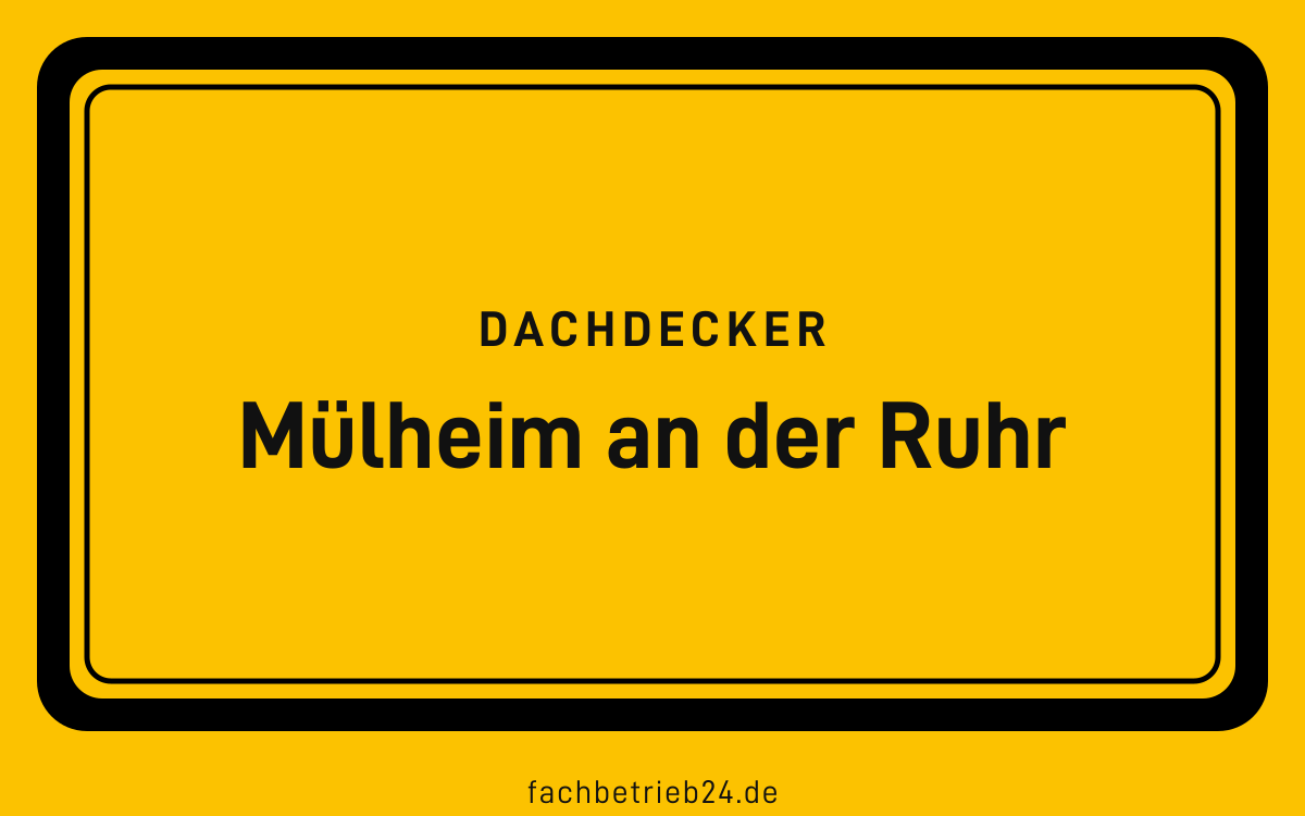 Gelbe Ortstafel Mülheim an der Ruhr mit der Kopfzeile Dachdecker