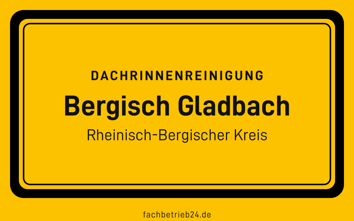 Gelbe Ortstafel Bergisch Gladbach mit der Kopfzeile Dachrinnenreinigung
