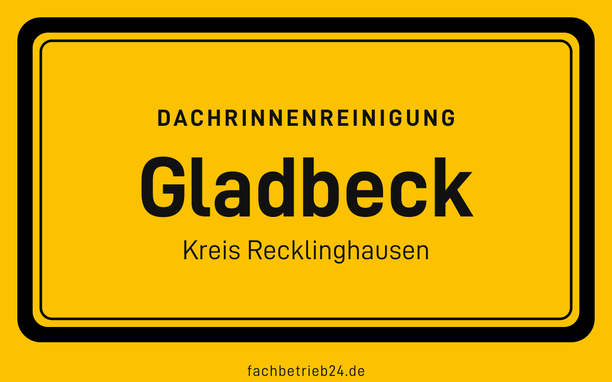 Gelbe Ortstafel Gladbeck mit der Kopfzeile Dachrinnenreinigung, Kreis Recklinghausen