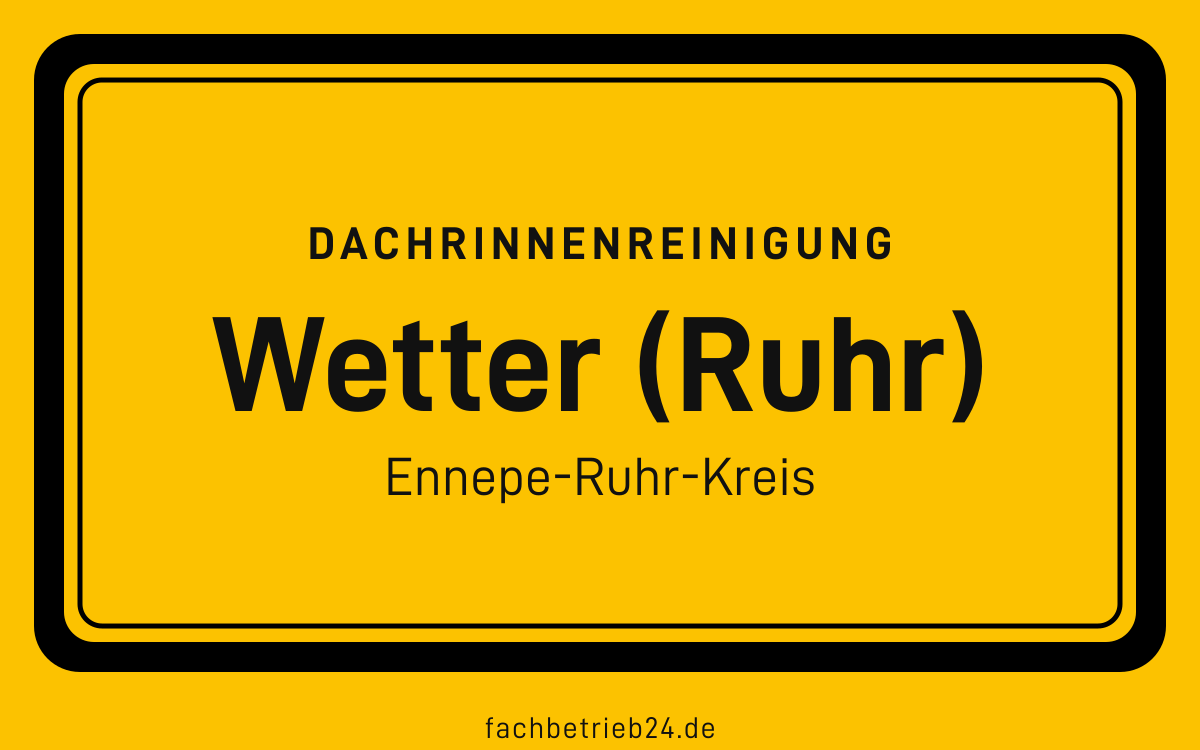 Gelbe Ortstafel Wetter (Ruhr) mit der Kopfzeile Dachrinnenreinigung
