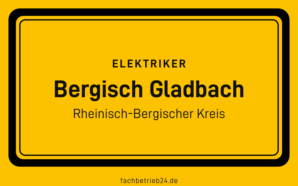 Gelbe Ortstafel Bergisch Gladbach mit der Kopfzeile Elektriker