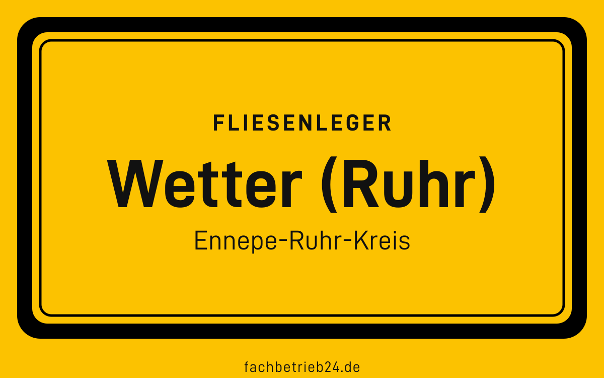 Gelbe Ortstafel Wetter (Ruhr) mit der Kopfzeile Fliesenleger