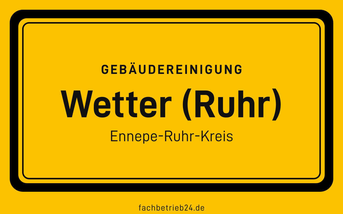Gelbe Ortstafel Wetter (Ruhr) mit der Kopfzeile Gebäudereinigung