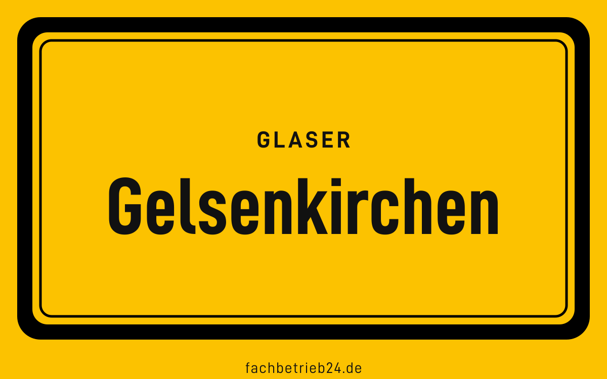 Ortsschild Gelsenkirchen: Glaser in Gelsenkirchen