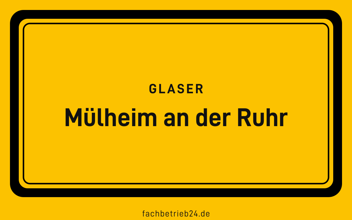 Ortsschild Mülheim an der Ruhr: Glaser in Mülheim an der Ruhr
