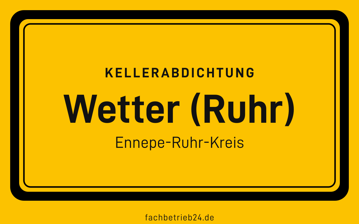 Gelbe Ortstafel Wetter (Ruhr) mit der Kopfzeile Kellerabdichtung