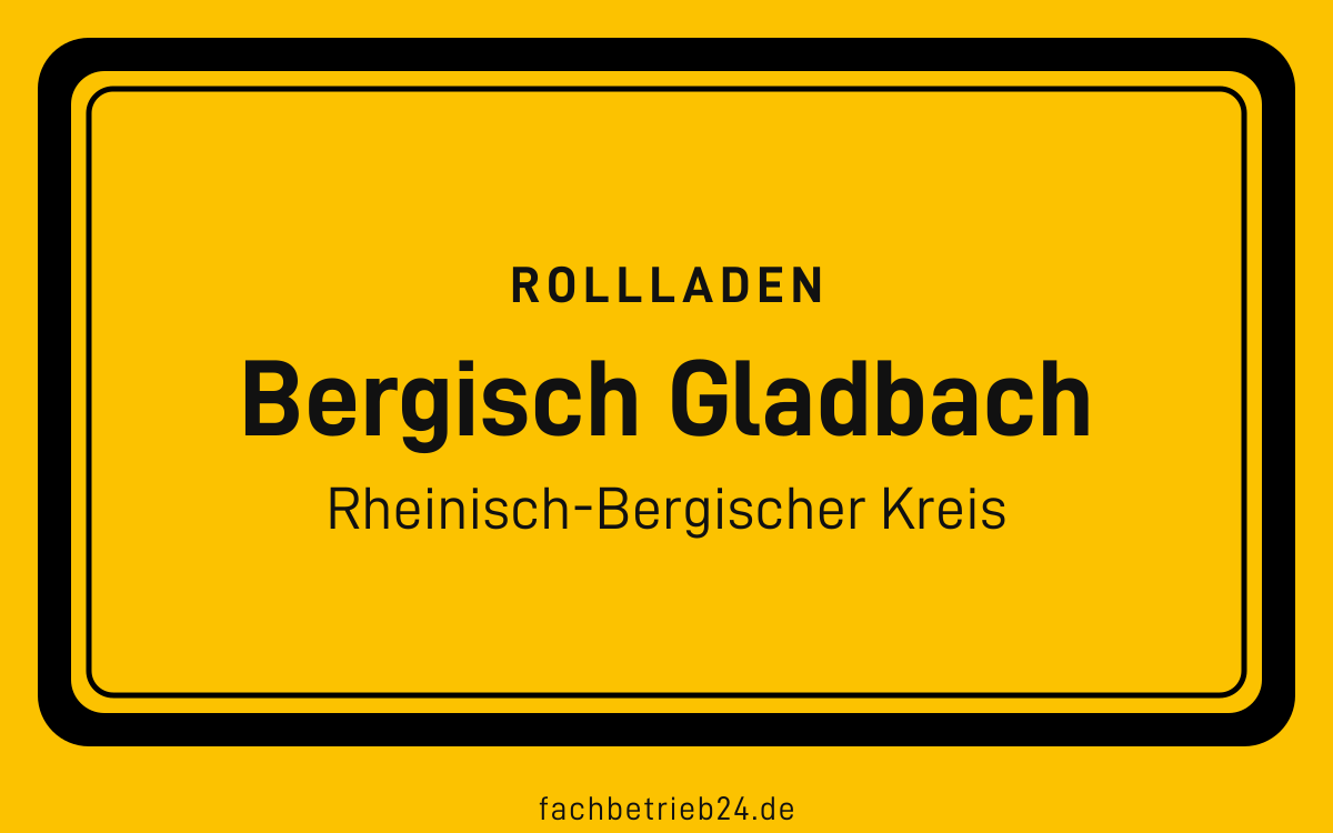 Gelbe Ortstafel Bergisch Gladbach mit der Kopfzeile Rollladen