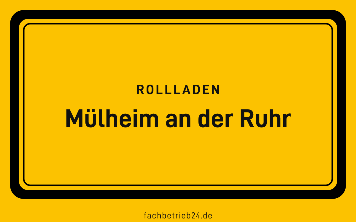 Gelbe Ortstafel Mülheim an der Ruhr mit der Kopfzeile Rollladen