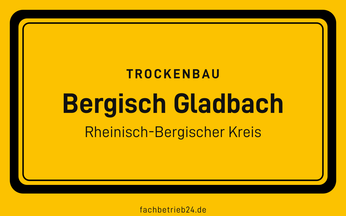 Gelbe Ortstafel Bergisch Gladbach mit der Kopfzeile Trockenbau