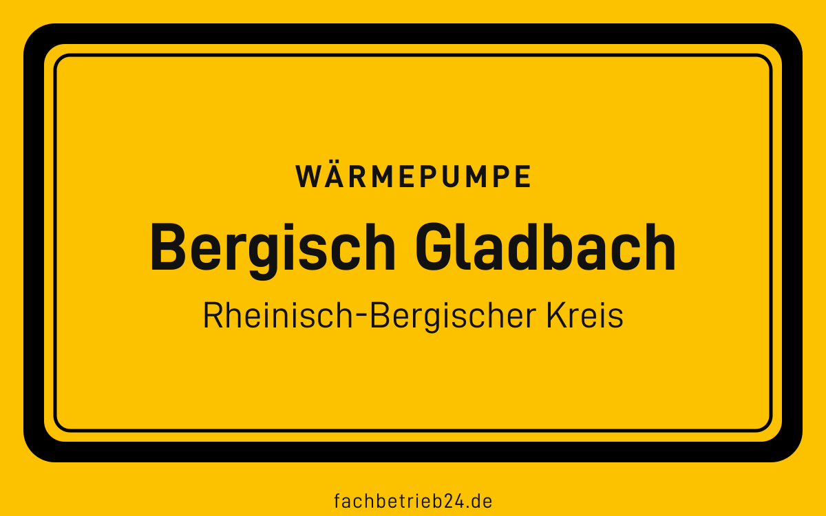 Gelbe Ortstafel Bergisch Gladbach mit der Kopfzeile Wärmepumpe