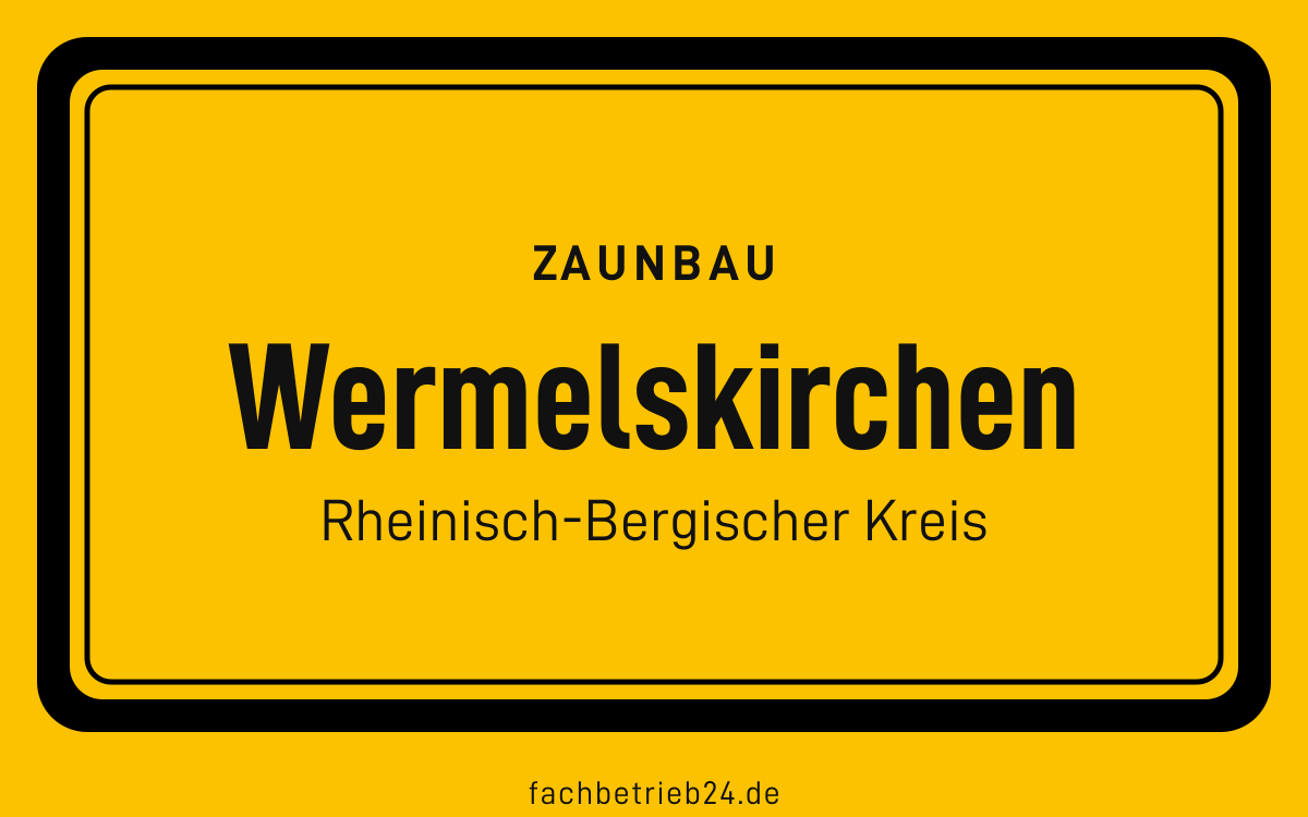 Gelbe Ortstafel Wermelskirchen mit der Kopfzeile Zaunbau